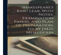 Anonymous Shakespeare's King Lear, With Notes, Examination Papers, & Plan Anonymous Multicolor