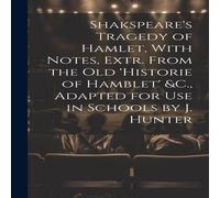 Anonymous Shakspeare's Tragedy of Hamlet, With Notes, Extr. From the Old in White Anonymous White