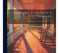 Anonymous Shelby County's Shame; Story of Big Creek Lynching & Trial Anonymous Multicolor