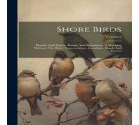 Anonymous Shore Birds: Haunts & Habits. Range & Migrations. A Morning Anonymous Multicolor