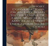 Anonymous Short Conversations, Or an Easy Road to the Temple of Fame, Which in White Anonymous White