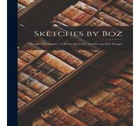 Anonymous Sketches by Boz: Pseud. : Illustrative of Every-Day Life and Anonymous Multicolor
