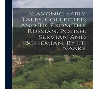 Anonymous Slavonic Fairy Tales, Collected & Tr. From The Russian, Polish Anonymous Multicolor