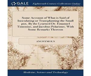 Anonymous Some Account of What is Said of Inoculating or Transplanting the Anonymous Multicolor