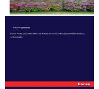 Anonymous Some Facts about the Life & Public Services of Benjamin Helm Anonymous Multicolor