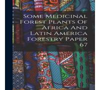 Anonymous Some Medicinal Forest Plants Of Africa & Latin America Forestry Anonymous Multicolor
