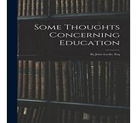Anonymous Some Thoughts Concerning Education: By John Locke, Esq Hardcover Book Anonymous Multicolor