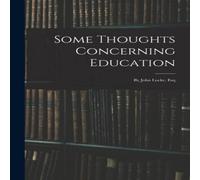 Anonymous Some Thoughts Concerning Education: By John Locke, Esq Paperback Book Anonymous Multicolor