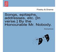 Anonymous Songs, epitaphs, addresses, etc. [In verse.] By the Honourable Mr Anonymous Multicolor