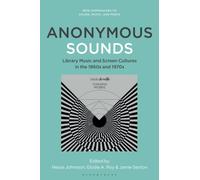 Anonymous Sounds : Library Music and Screen Cultures in the 1960s and 1970s