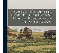 Anonymous Souvenir of the Copper Country, Upper Peninsula of Michigan Anonymous Multicolor