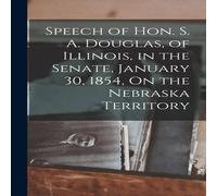 Anonymous Speech of Hon. S. A. Douglas, of Illinois, in the Senate, January Anonymous Multicolor