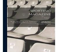 Anonymous Sporting Magazine: Or, Monthly Calendar of the Transactions of the Anonymous Multicolor