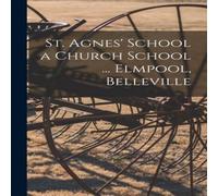 Anonymous St. Agnes' School a Church School ... Elmpool, Belleville Anonymous Multicolor