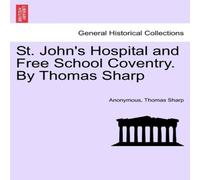 Anonymous St. John's Hospital & Free School Coventry. By Thomas Sharp Anonymous Multicolor