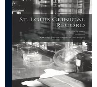 Anonymous St. Louis Clinical Record : a Monthly Journal of Medicine and Anonymous Multicolor