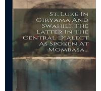 Anonymous St. Luke In Giryama & Swahili, The Latter In The Central Dialect Anonymous Multicolor