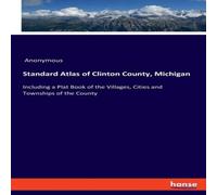 Anonymous Standard Atlas of Clinton County, Michigan:Including a Plat Book Anonymous Multicolor