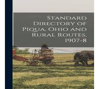 Anonymous Standard Directory of Piqua, Ohio & Rural Routes, 1907-8 Anonymous Multicolor