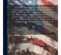 Anonymous State Papers & Publick Documents of the United States, From the Anonymous Multicolor
