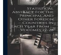 Anonymous Statistical Abstract For The Principal & Other Foreign Countries Anonymous Multicolor
