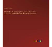 Anonymous Statistical, Descriptive, & Historical Account of the North-West Anonymous Multicolor