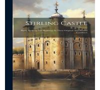 Anonymous Stirling Castle: Plates Showing The Buildings In Their Original Anonymous Multicolor