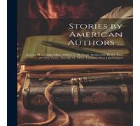Anonymous Stories by American Authors ...: James, H. a Light Man. Millet, F. in White Anonymous White