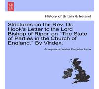 Anonymous Strictures on the Rev. Dr. Hook's Letter to the Lord Bishop of Anonymous Multicolor