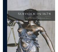 Anonymous Suffolk In 1674: Being The Hearth Tax Returns, Issue 11 Paperback Book in White Anonymous White