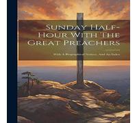 Anonymous Sunday Half-hour With The Great Preachers: With A Biographical Anonymous Multicolor