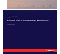 Anonymous Supernatural religion; an inquiry into the reality of divine Anonymous Multicolor