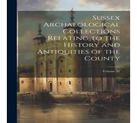 Anonymous Sussex Archaeological Collections Relating to the History and Anonymous Multicolor