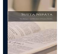 Anonymous Sutta Nipata: Or, Dialogues & Discourses of Gotama Buddha Anonymous Multicolor