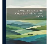 Anonymous Swetnam the Woman-hater. 1620 Book - Paperback Anonymous Multicolor