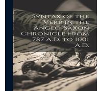 Anonymous Syntax of the Verb in the Anglo-Saxon Chronicle From 787 A.D. to Anonymous Multicolor