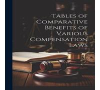 Anonymous Tables of Comparative Benefits of Various Compensation Laws in White Anonymous White
