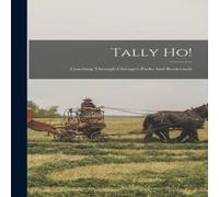 Anonymous Tally Ho : Coaching Through Chicago's Parks & Boulevards Anonymous Multicolor