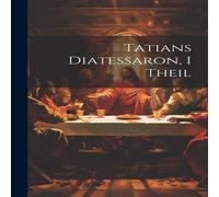 Anonymous Tatians Diatessaron, I Theil Hardcover Book Anonymous Multicolor