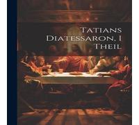 Anonymous Tatians Diatessaron, I Theil Paperback Book Anonymous Multicolor