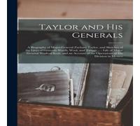 Anonymous Taylor & His Generals : a Biography of Major-General Zachary Anonymous Multicolor