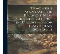 Anonymous Teacher's Manual for Prang's New Graded Course in Drawing for Anonymous Multicolor