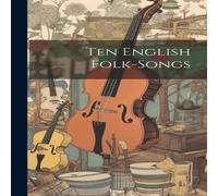 Anonymous Ten English Folk-songs Hardcover Book Anonymous Multicolor