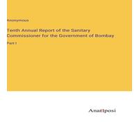 Anonymous Tenth Annual Report of the Sanitary Commissioner for the Anonymous Multicolor