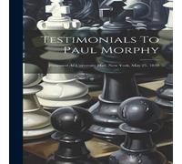 Anonymous Testimonials To Paul Morphy: Presented At University Hall, New Anonymous Multicolor