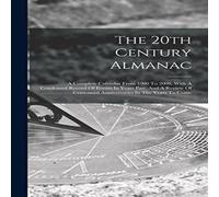 Anonymous The 20th Century Almanac: A Complete Calendar From 1900 To 2000 Anonymous Multicolor