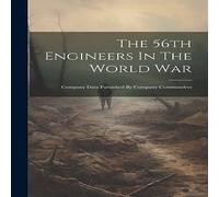 Anonymous The 56th Engineers In The World War: Company Data Furnished By Anonymous Multicolor