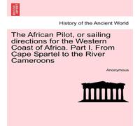 Anonymous The African Pilot, or sailing directions for the Western Coast of Anonymous Multicolor