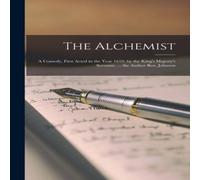Anonymous The Alchemist: A Comedy, First Acted in the Year 1610. by the Anonymous Multicolor
