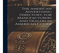 Anonymous The American Advertising Directory, for Manufacturers & Dealers Anonymous Multicolor